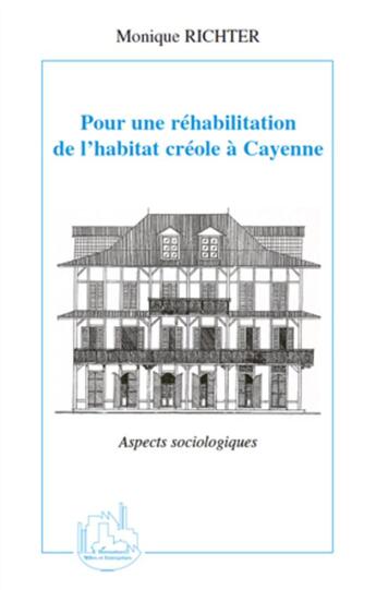 Couverture du livre « Pour une réhabilitation de l'habitat créole à Cayenne ; aspects sociologiques » de Monique Richter aux éditions L'harmattan