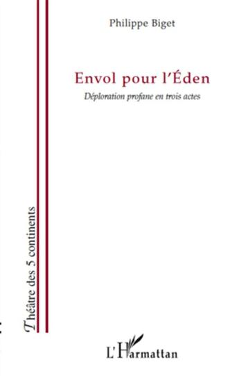 Couverture du livre « Envol pour l'éden ; déploration profane en trois actes » de Philippe Biget aux éditions L'harmattan