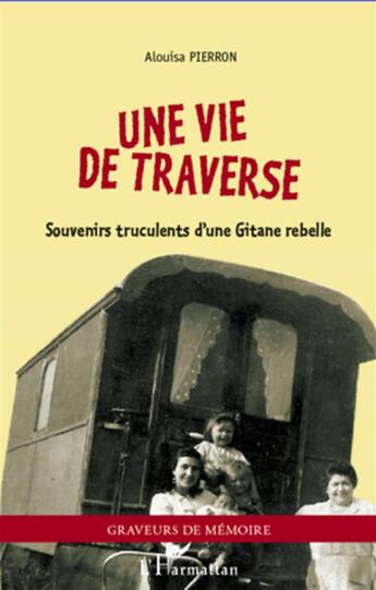 Couverture du livre « Une vie de traverse ; souvenirs truculents d'une gitane rebelle » de Alouisa Pierron aux éditions L'harmattan