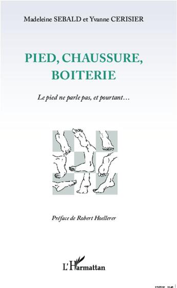 Couverture du livre « Pied, chaussure, botterie ; le pied ne parle pas, et pourtant... » de Madeleine Sebald et Yvanne Cerisier aux éditions L'harmattan