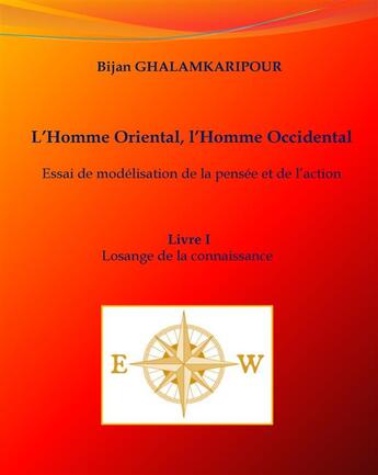 Couverture du livre « L'homme oriental, l'homme occidental ; essai de modélisation de la pensée et de l'action » de Bijan Ghalamkaripour aux éditions Books On Demand