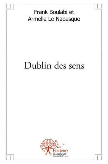 Couverture du livre « Dublin des sens » de Frank Boulabi Et Arm aux éditions Edilivre