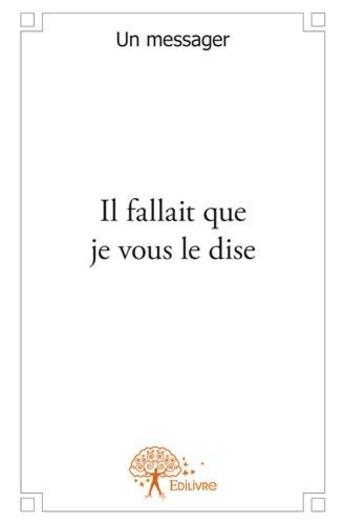 Couverture du livre « Il fallait que je vous le dise » de Un Messager aux éditions Edilivre