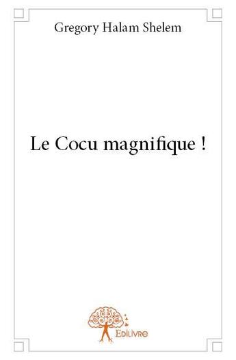 Couverture du livre « Le cocu magnifique ! » de Halam Shelem Gregory aux éditions Edilivre