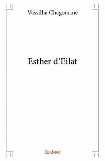 Couverture du livre « Esther d'eilat » de Vassillia Chagourine aux éditions Edilivre
