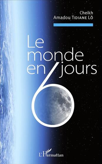 Couverture du livre « Le monde en 6 jours » de Amadou Tidiane Lo aux éditions L'harmattan