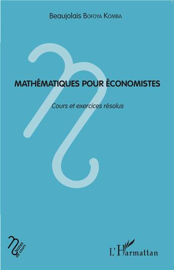 Couverture du livre « Mathématiques pour économistes ; cours et exercices résolus » de Beaujolais Bofoya Komba aux éditions L'harmattan