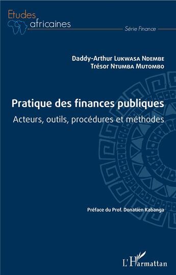 Couverture du livre « Pratique des finances publiques ; acteurs, outils, procédures et méthodes » de Tresor Ntumba Mutombo et Daddy-Arthur Lukwasa Ndembe aux éditions L'harmattan