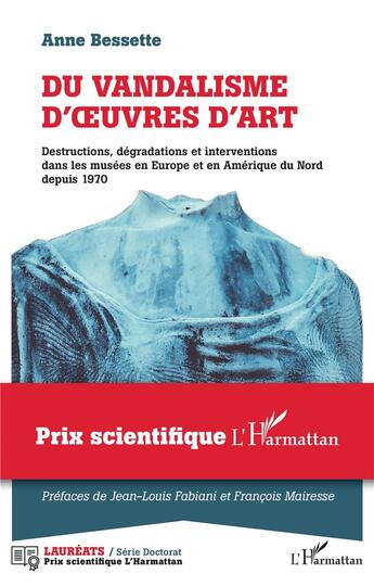 Couverture du livre « Du vandalisme d'oeuvres d'art ; destructions, dégradations et interventions dans les musées en Europe et en Amérique du nord depuis 1970 » de Anne Bessette aux éditions L'harmattan