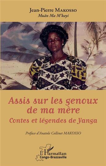 Couverture du livre « Assis sur les genoux de ma mère : contes et légendes de Yanga » de Jean Pierre Makosso aux éditions L'harmattan