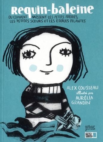 Couverture du livre « Requin-baleine ; ou comment naissent les petits-frères, les petites soeurs et les étoiles filantes » de Alex Cousseau et Aurelia Grandin aux éditions Oskar