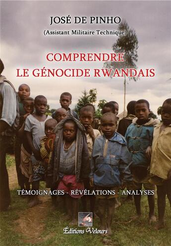 Couverture du livre « Comprendre Le Genocide Rwandais » de Jose De Pinho aux éditions Velours