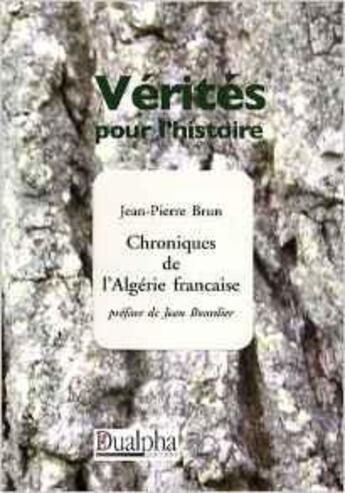 Couverture du livre « Chroniques de l'Algérie française » de Jean-Pierre Brun aux éditions Dualpha
