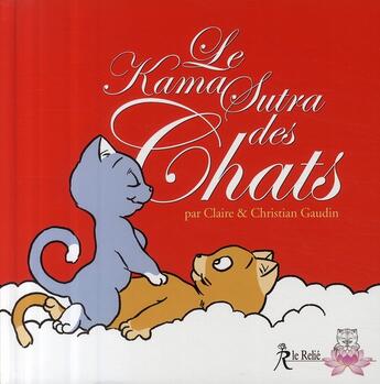 Couverture du livre « Le kamasutra des chats » de Christian Gaudin et Claire Gaudin aux éditions Relie