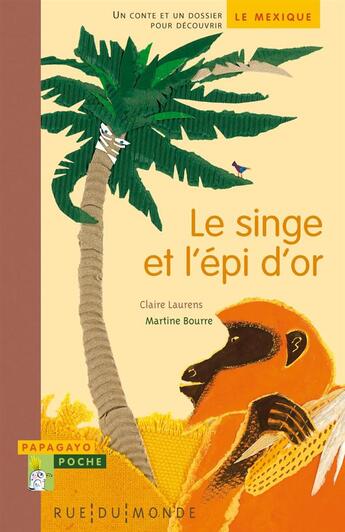 Couverture du livre « Le singe et l'épi d'or ; un conte et un dossier pour découvrir le Mexique » de Laurens/Bourre aux éditions Rue Du Monde