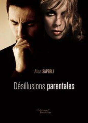 Couverture du livre « Désillusions parentales » de Alice Saperli aux éditions Baudelaire