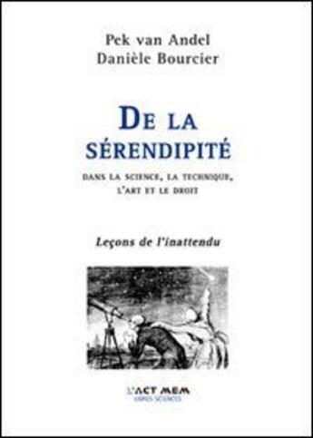Couverture du livre « De la sérendipité ; les leçons de l'inattendu » de Daniele Bourcier et Pek Van Andel aux éditions Act Mem