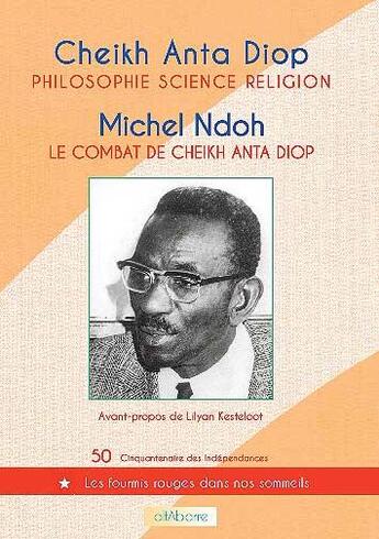 Couverture du livre « Philosophie, science, religion (cheikh anta diop), le combat de cheikh anta diop(michel ndoh) » de Anta Diop Cheeikh et Michel Ndoh aux éditions Alfabarre