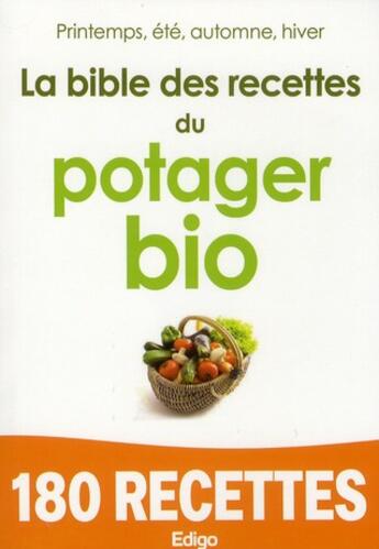 Couverture du livre « La bible des recettes du potager bio ; 180 recettes printemps, été, automne, hiver » de  aux éditions Edigo