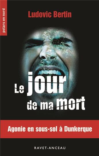 Couverture du livre « Le jour de ma mort ; agonie en sous-sol à Dunkerque » de Ludovic Bertin aux éditions Aubane