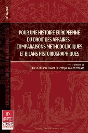 Couverture du livre « Études d'histoire du droit et des idées politiques t.27 ; pour une histoire européenne du droit des affaires : comparaisons méthodologiques et bilans historiographiques » de Olivier Descamps et Xavier Prevost et Luisa Brunori aux éditions Putc