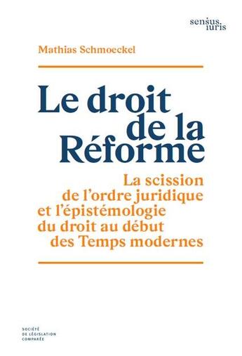 Couverture du livre « Le droit de la réforme : la scission de l'ordre juridique et l'épistemologie du droit au debut des temps modernes » de Mathias Schmoeckel aux éditions Ste De Legislation Comparee