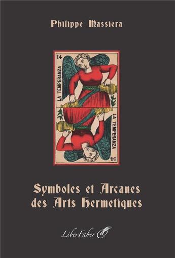 Couverture du livre « Symboles et arcanes des arts hermetiques » de Philippe Massiera aux éditions Liber Faber