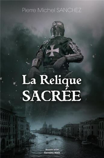 Couverture du livre « La relique sacrée » de Pierre Michel Sanchez aux éditions Editions Maia