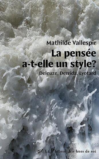 Couverture du livre « La pensée a-t-elle un style ? Deleuze, Derrida, Lyotard » de Mathilde Vallespir aux éditions Pu De Vincennes