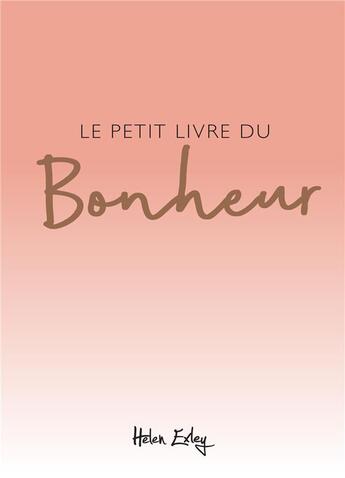 Couverture du livre « Le petit livre du bonheur » de Helen Exley aux éditions Exley