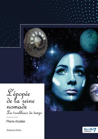 Couverture du livre « L'épopée de la reine nomade : les troubleurs du temps » de Pierre Arzalier aux éditions Nombre 7