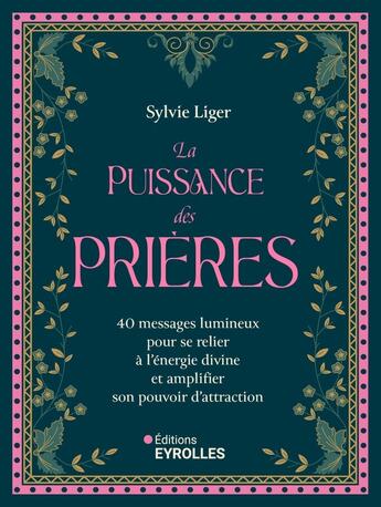 Couverture du livre « La puissance des prières : 40 messages lumineux pour se relier à l'énergie divine et amplifier son pouvoir d'attraction » de Sylvie Liger aux éditions Eyrolles