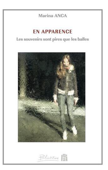 Couverture du livre « En apparence les souvenirs sont pires que les balles » de Marina Anca aux éditions Blinkline Books