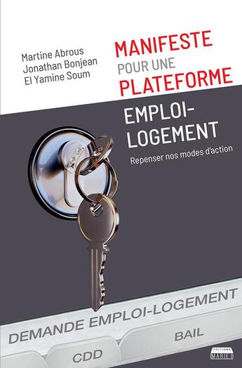 Couverture du livre « Manifeste pour une plateforme emploi-logement : repenser nos modes d'action » de El Yamine Soum et Martine Abrous et Jonathan Bonjean aux éditions Marie B