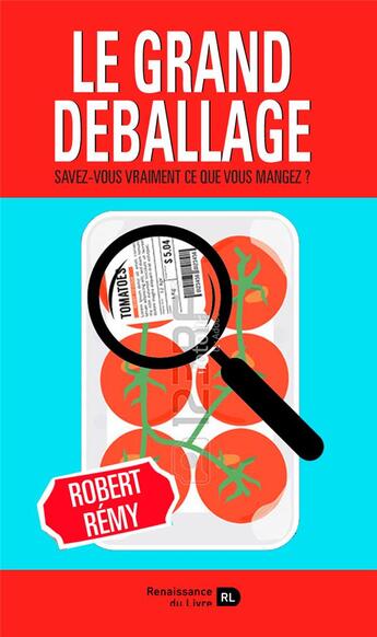 Couverture du livre « Le grand déballage ; savez-vous vraiment ce que vous mangez ? » de Robert Remy aux éditions Renaissance Du Livre