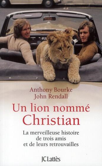 Couverture du livre « Un lion nommé Christian ; la merveilleuse histoire de trois amis et de leurs retrouvailles » de Bourke-A+Rnadall-J aux éditions Lattes