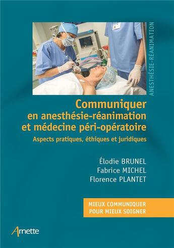 Couverture du livre « Communiquer en anesthésie-réanimation et médecine péri-opératoire » de Fabrice Michel et Florence Plantet et Elodie Brunel aux éditions Arnette