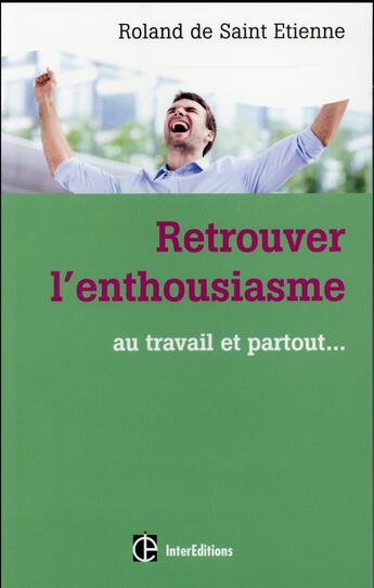 Couverture du livre « Retrouver l'enthousiasme ; au travail et partout » de Roland De Saint Etienne aux éditions Intereditions