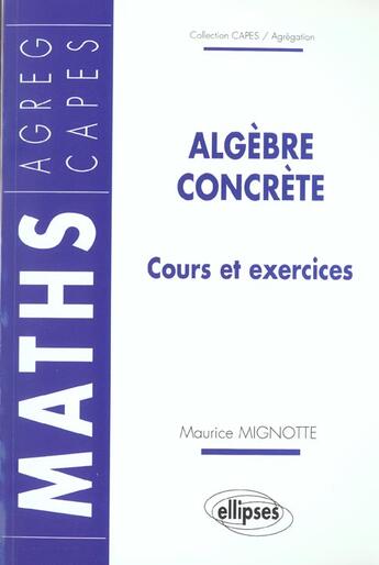 Couverture du livre « Algebre concrete - cours et exercices » de Maurice Mignotte aux éditions Ellipses