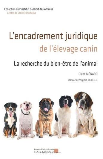 Couverture du livre « L'encadrement juridique de l'élevage canin : La recherche du bien-être de l'animal » de Diane Menard aux éditions Pu D'aix Marseille