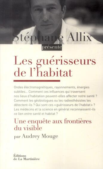 Couverture du livre « Les guérisseurs de l'habitat ; une enquête aux frontières du visible » de Stephane Allix et Audrey Mouge aux éditions La Martiniere