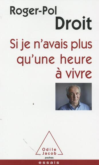 Couverture du livre « Si je n'avais plus qu'une heure à vivre » de Roger-Pol Droit aux éditions Odile Jacob