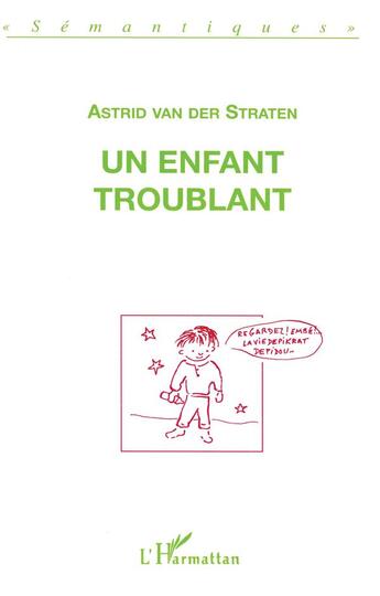 Couverture du livre « Un enfant troublant : Deux discours sur le langage d'un enfant que l'on a dit autiste » de Astrid Van Der Straten aux éditions L'harmattan