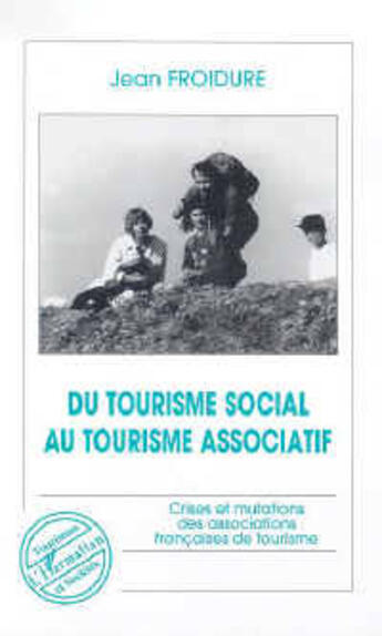 Couverture du livre « Du tourisme social au tourisme associatif » de Jean Froidure aux éditions L'harmattan