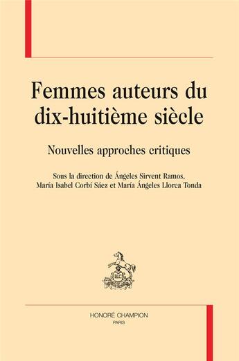 Couverture du livre « Femmes auteurs du dix-huitième siècle ; nouvelles approches critiques » de  aux éditions Honore Champion