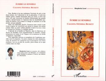 Couverture du livre « Écrire le sensible ; Casanova, Stendhal, Beckett » de Margherita Leoni aux éditions L'harmattan