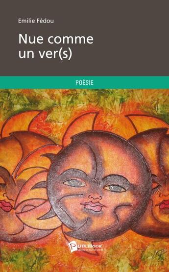 Couverture du livre « Nue comme un ver(s) » de Emilie Fedou aux éditions Publibook