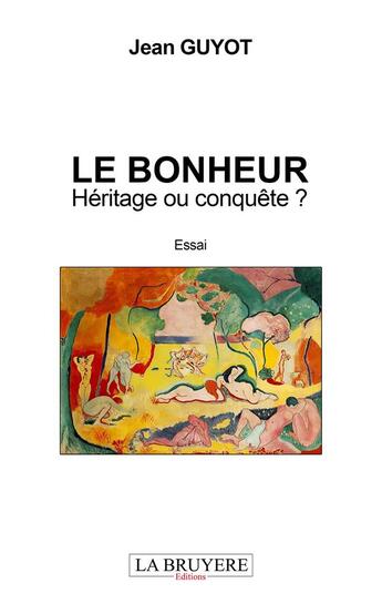 Couverture du livre « Le bonheur ; héritage ou conquête ? » de Jean Guyot aux éditions La Bruyere