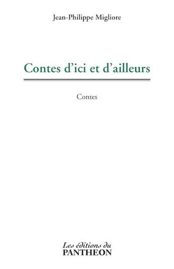 Couverture du livre « Contes d'ici et d'ailleurs » de Jean-Philippe Migliore aux éditions Editions Du Panthéon