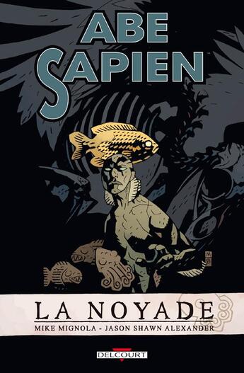 Couverture du livre « Abe sapien Tome 1 : la noyade » de Mike Mignola et Jason Alexander aux éditions Delcourt